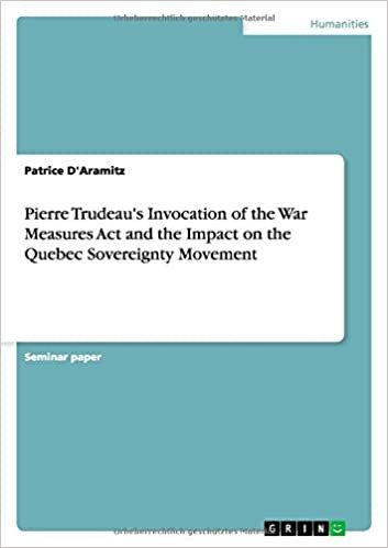 okumak Pierre Trudeau&#39;s Invocation of the War Measures Act and the Impact on the Quebec Sovereignty Movement
