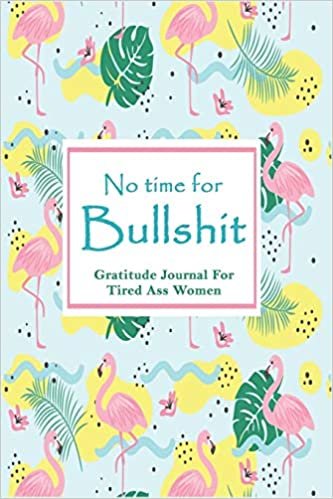 okumak No time For Bullshit: Gratitude Journal for Tired Ass Women Funny Gift Notebook Blank Lined Daily Journal Prompts 6 x 9 Size 120 pages