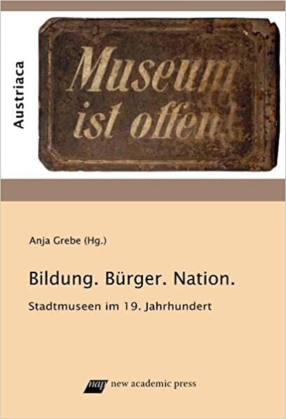 okumak Bildung, Bürger und Nation: Stadtmuseen im 19. Jahrhundert (Austrian Studies in English): 16