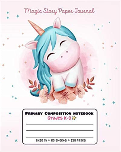 okumak Primary Composition Notebook Grades K-2 Magic Story Paper Journal: Picture drawing and Dash Mid Line hand writing paper - Flowers Cute Unicorn (Unicorn Magic Story Journal)
