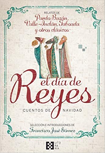 okumak El día de Reyes. Cuentos de Navidad: Relatos de Pardo Bazán, Valle-Inclán, Taboada y otros clásicos (LITERARIA)