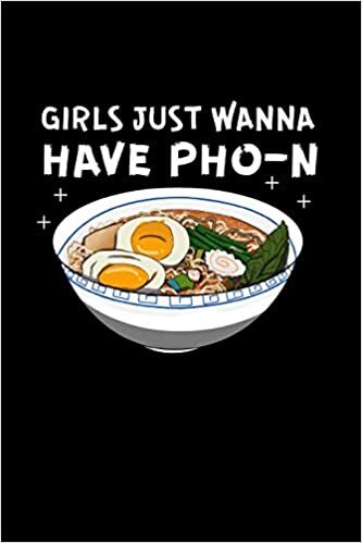 okumak Girls Just Wanna Have PHO-N: Funny Ramen Gift: This is a blank, lined journal that makes a perfect Funny Vietnamese Noodle Lover&#39;s gift for men or ... pages, a convenient size to write things in.