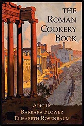 okumak The Roman Cookery Book: A Critical Translation of the Art of Cooking, for Use in the Study and the Kitchen