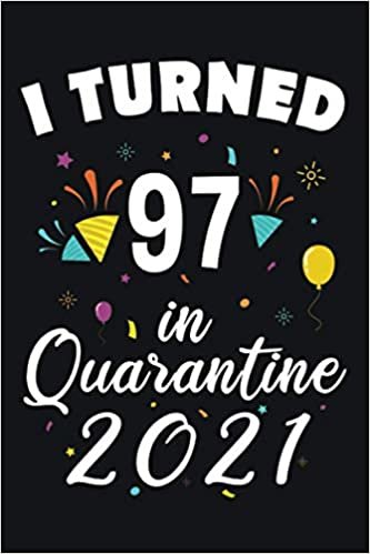 okumak I Turned 97 in Quarantine 2021: 97 Years Old Lined Notebook Gift Ideas for Men / Women / Husband / Wife | Quarantine Birthday Gift 2021 | 120 pages | 6&quot;x9&quot;
