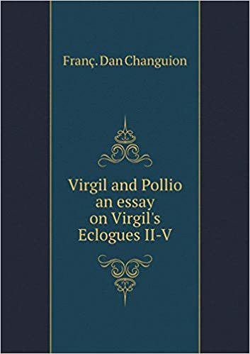 okumak Virgil and Pollio an Essay on Virgil&#39;s Eclogues II-V