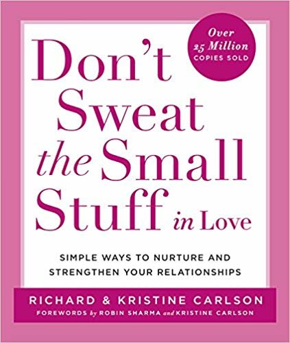 okumak Dont Sweat the Small Stuff in Love: Simple Ways to Nurture and Strengthen Your Relationships While Avoiding the Habits That Break Down Your Loving Connection (Dont Sweat the Small Stuff Series)