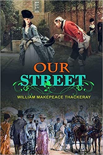 okumak OUR STREET BY WILLIAM MAKEPEACE THACKERAY : Classic Edition Illustrations: Classic Edition Illustrations