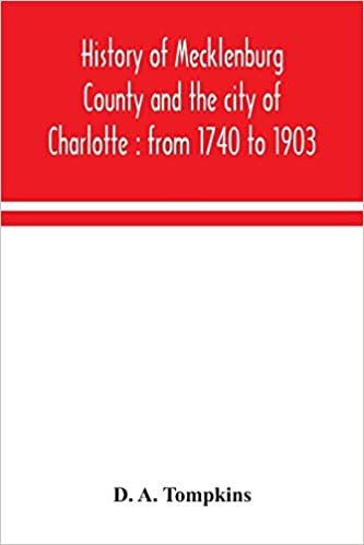 okumak History of Mecklenburg County and the city of Charlotte: from 1740 to 1903