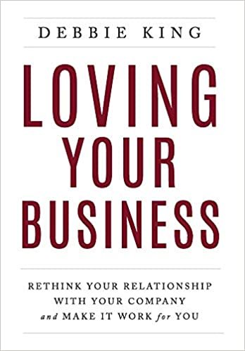 okumak Loving Your Business: Rethink Your Relationship with Your Company and Make it Work for You