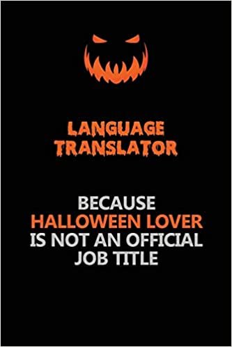 okumak Language Translator Because Halloween Lover Is Not An Official Job Title: Halloween Scary Pumpkin Jack O&#39;Lantern 120 Pages 6x9 Blank Lined Paper Notebook Journal
