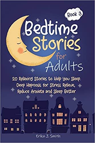 okumak Bedtime Stories for Adults: 20 Relaxing Stories to Help You Sleep. Deep Hypnosis for Stress Relieve, Reduce Anxiety and Sleep Better