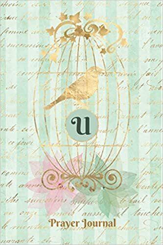 okumak Praise and Worship Prayer Journal - Gilded Bird In A Cage - Monogram Letter U: Personalized Religious Devotional Church Sermon Bible Study Notebook