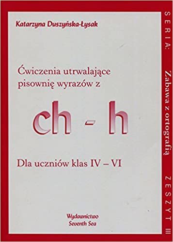 okumak Zabawa z ortografia Cwiczenia utrwalajace pisownie wyrazow z ch-h Zeszyt III