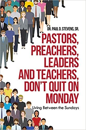 okumak Pastors, Preachers, Leaders and Teachers, Don&#39;t Quit on Monday: Living Between the Sundays