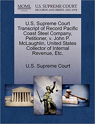 okumak U.S. Supreme Court Transcript of Record Pacific Coast Steel Company, Petitioner, v. John P. McLaughlin, United States Collector of Internal Revenue, Etc.