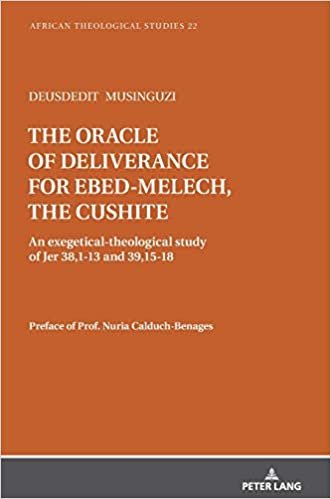 okumak The oracle of deliverance for Ebed-Melech, the cushite: An exegetical-theological study of Jer 38,1-13 and 39,15-18 (African Theological Studies / Etudes Théologiques Africaines, Band 22)