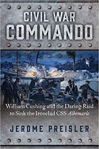 okumak Civil War Commando: William Cushing and the Daring Raid to Sink the Ironclad CSS Albemarle