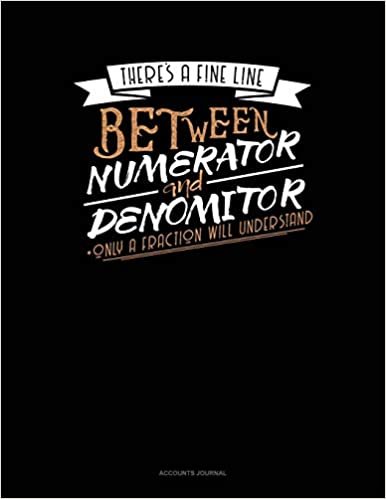 okumak There&#39;s A Fine Line Between Numerator And Denominator Only A Fraction Will Understand: Accounts Journal