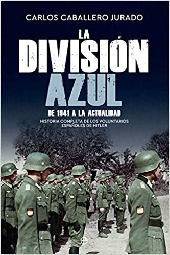 okumak La División Azul: Historia completa de los voluntarios españoles de Hitler. De 1941 a la actualidad (Historia del siglo XX)