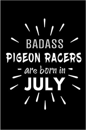 okumak Badass Pigeon Racers Are Born In July: Blank Lined Funny Racing Pigeons Journal Notebooks Diary as Birthday, Welcome, Farewell, Appreciation, Thank ... ( Alternative to B-day present card )