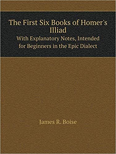 okumak The First Six Books of Homer&#39;s Illiad with Explanatory Notes, Intended for Beginners in the Epic Dialect