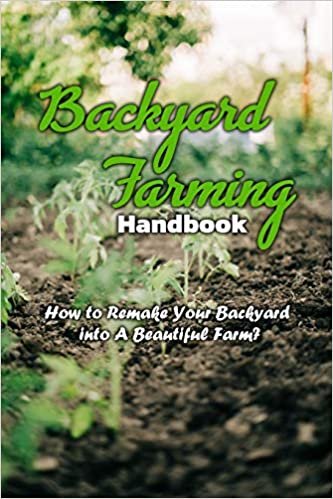 okumak Backyard Farming Handbook: How to Remake Your Backyard into A Beautiful Farm?: Backyard Farming Handbook