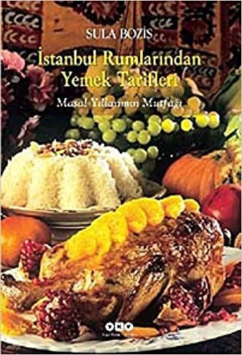 okumak İstanbul Rumlarından Yemek Tarifleri: Masal Yıllarımın Mutfağı