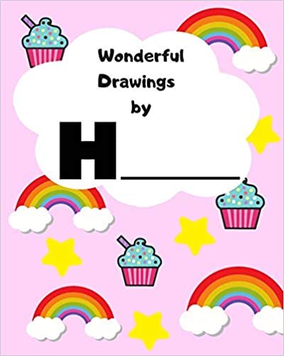 okumak Wonderful Drawings By H_______: Sketchbook for girls, Blank paper for drawing and creative doodling, Cute rainbow, cupcake and stars 8X10 120 pages