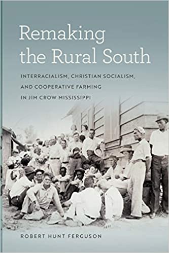 okumak Remaking the Rural South: Interracialism, Christian Socialism, and Cooperative Farming in Jim Crow Mississippi (Politics and Culture in the Twentieth-century South)