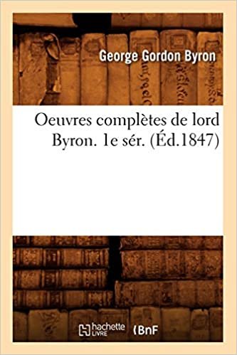 okumak Oeuvres complètes de lord Byron. 1e sér. (Éd.1847) (Litterature)