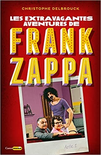 okumak Les extravagantes aventures de Frank Zappa - Acte 2 (2) (Castor music, Band 2)