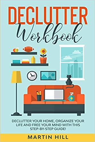 okumak DECLUTTER WORKBOOK: Declutter Your Home, Organize Your Life And Free Your Mind With This Step-By-Step Guide!