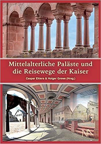 okumak Mittelalterliche Paläste und die Reisewege der Kaiser: Neue Entdeckungen in den Orten der Macht an Rhein und Main