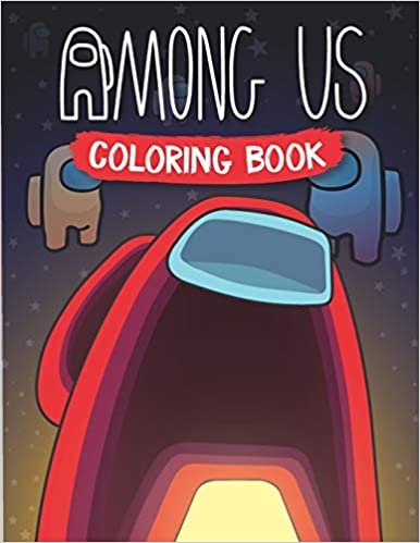 okumak Among Us Coloring Book: A Coloring Book For Kids And Adults With Many Cool Stunning Unique Among Us Images. Great Gifts For To Relax And Relieve Stress