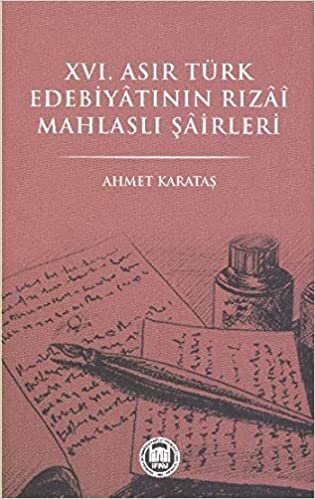 okumak XVI. Asır Türk Edebiyatının Rızai Mahlaslı Şairleri