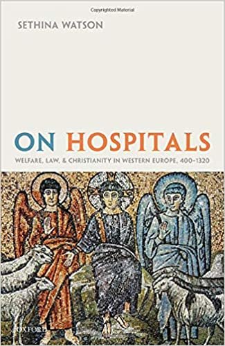 okumak On Hospitals: Welfare, Law, and Christianity in Western Europe, 400-1320 (Oxford Studies in Medieval European History)