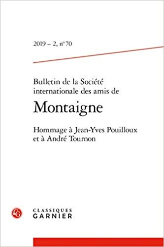 okumak Bulletin de la Societe Internationale Des Amis de Montaigne: Hommage a Jean-Yves Pouilloux Et a Andre Tournon: Hommage à Jean-Yves Pouilloux et à André Tournon: 2019 - 2, n° 70