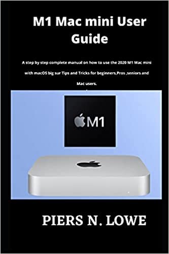okumak M1 Mac mini User Guide: A step by step complete manual on how to use the 2020 M1 Mac mini with macOS big sur Tips and Tricks for beginners,Pros ,seniors and Mac users.