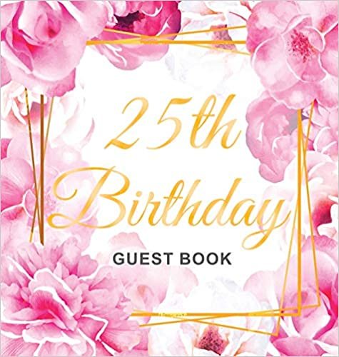 okumak 25th Birthday Guest Book: Gold Frame and Letters Pink Roses Floral Watercolor Theme, Best Wishes from Family and Friends to Write in, Guests Sign in for Party, Gift Log, Hardback