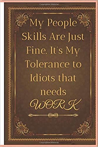 okumak My People Skills Are Just Fine. It&#39;s My Tolerance to Idiots that needs Work.: lined notebook and journal
