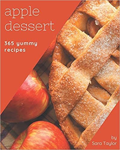 okumak 365 Yummy Apple Dessert Recipes: The Best Yummy Apple Dessert Cookbook that Delights Your Taste Buds