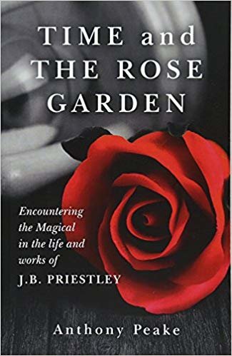 okumak Time and the Rose Garden : Encountering the Magical in the Life and Works of J.B. Priestley