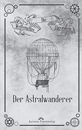 okumak Die Weltenatlas-Chroniken: Der Astralwanderer: 1