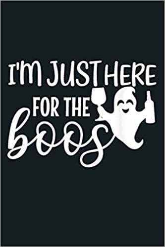 okumak Funny Halloween I M Just Here For The Boos Costume Gift: Notebook Planner - 6x9 inch Daily Planner Journal, To Do List Notebook, Daily Organizer, 114 Pages