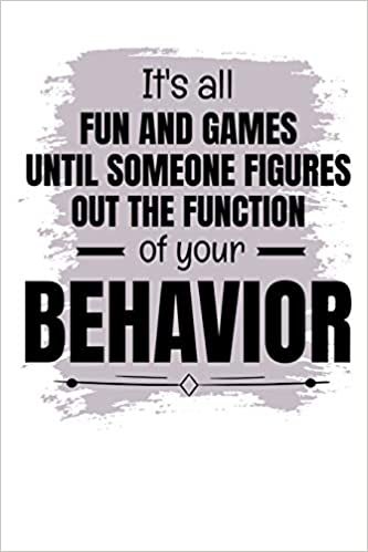 okumak It&#39;s All Fun And Games Until Someone Figures Out The Function Of Your Behavior: Daily Planner : Gift For Behavior Analysis BCBA Specialist, BCBA-D BCaBA.