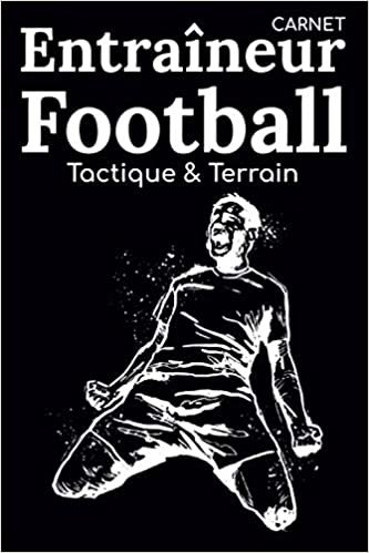 okumak Carnet Entraîneur Football Tactique &amp; Terrain: Journal de Bord du Coach pour Séances d&#39;Entraînement &amp; Matchs/Cahier Matériel Coaching &amp; Accessoires ... de Foot,Tableau Classeur de Notes