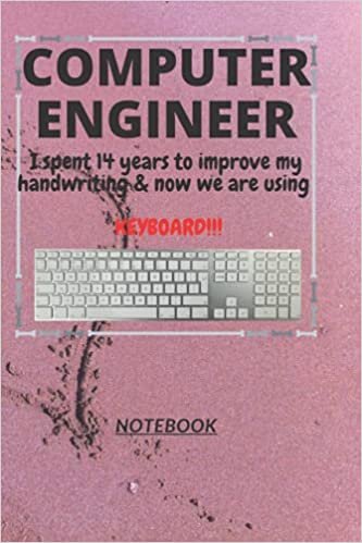 okumak D117: COMPUTER ENGINEER n. [en~juh~neer] I spent 14 years to improve my handwriting &amp; now we are using a KEYBOARD!!!: 120 Pages, 6&quot; x 9&quot;, Ruled notebook