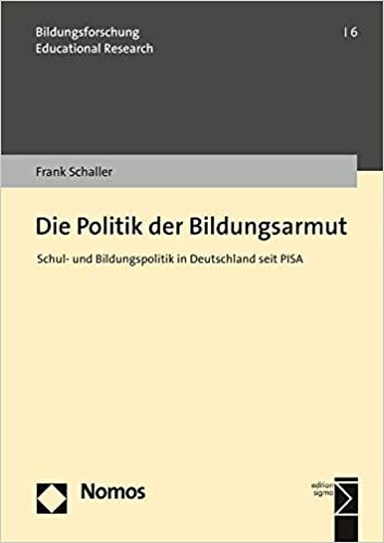 okumak Die Politik Der Bildungsarmut: Schul- Und Bildungspolitik in Deutschland Seit Pisa (Bildungsforschung U Educational Research)