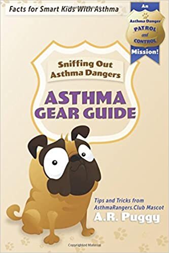 okumak ASTHMA GEAR GUIDE EDITION! Sniffing Out Asthma Dangers: Tips and Tricks from AsthmaRangers.Club Mascot A.R. Puggy (Asthma Danger Patrol and Control Mission Fact Books, Band 1): Volume 1