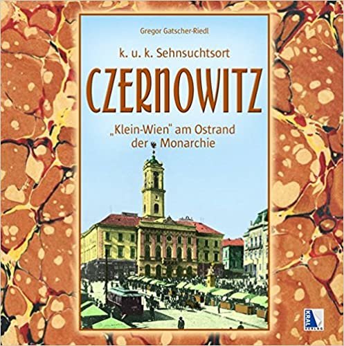 okumak Czernowitz - Klein-Wien am Ostrand der Monarchie: Ein k.u.k. Sehnsuchtsort (K.u.k. Sehnsuchtsorte)